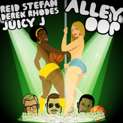 Derek Rhodes x Reid Stefan x Juicy J    =      #AlleyOop