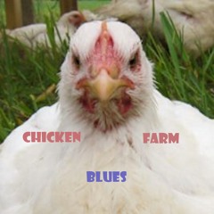 Chicken Farm Blues Drew Clayton Lyrics by John Eagle Mix by Edro Percussion by Auto Axiom