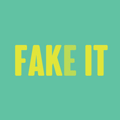 Fake it