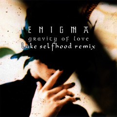 [L4M] Enigma - Gravity Of Love (Luke Selfhood Remix)