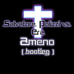 Era - Ameno ( Salvatore Polizzi Bootleg) Free Download !