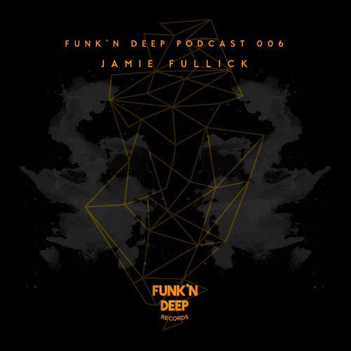 Funk'n Deep Podcast 006 - Jamie Fullick