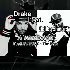 Drake Feat Bobby Shmurda "A Week Ago" Prod. By TYG On The Beat