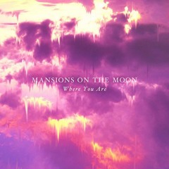WHERE YOU ARE - MANSIONS ON THE MOON - Prod. TRAKGIRL + MOTM