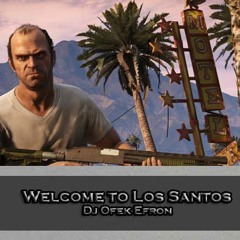 Welcome To Los Santos (Dj Ofek Efron Remix)
