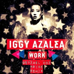 Work  - Iggy Azalea -(Getzael Hdz Pride Remix)