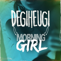 Degiheugi - Morning Girl