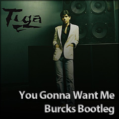 You Gonna Want Me (Burcks Bootleg)