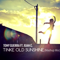 Tony Guerra feat. Juan C. - Tinke Old Sunshine (Mashup Mix)