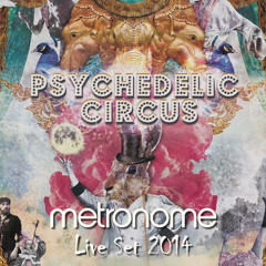 Metronome Live Set - Psychedelic Circus 2014 - FREE DOWNLOAD!