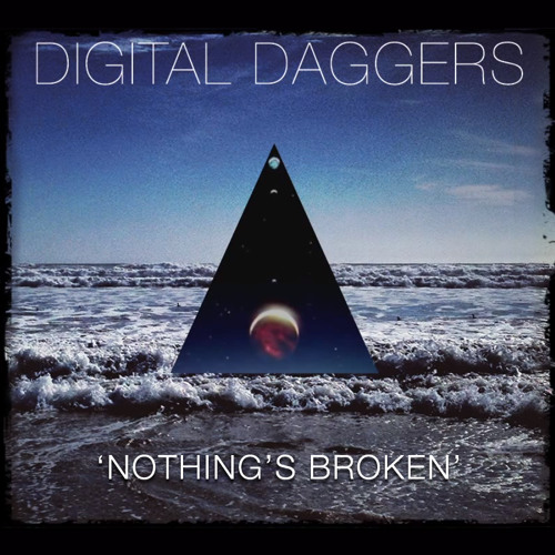 Digital Daggers - Nothing's Broken