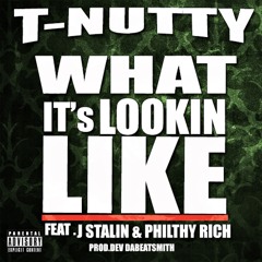 T-Nutty - What It's Lookin Like (feat. J Stalin & Philthy Rich)