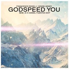 Francesco Rossi Feat. Ozark Henry - Godspeed You (NEW_ID X Daniel Ortegón Edit)