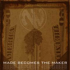 Made Becomes The Maker