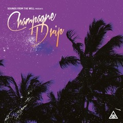 Champagne Drip - Sounds From The Well