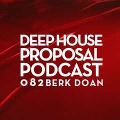 Deep House Proposal Podcast 082 by Berk Doan
