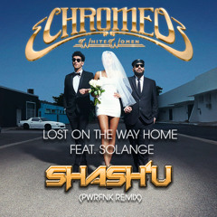 CHROMEO - LOST ON THE WAY HOME feat. SOLANGE (SHASH'U PWRFNK REMIX)