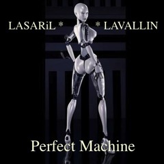 Perfect Machine ~ Lasaril * Lavallin