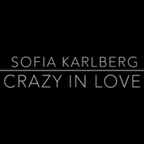 Crazy In Love (Fifty Shades Of Grey) - Sofia Karlberg (Beyoncé Cover)