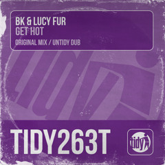 BK & Lucy Fur - Get Hot (Untidy Dub)