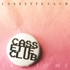 Cassette Club - Talk To Me