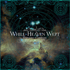 WHILE HEAVEN WEPT - Icarus And I