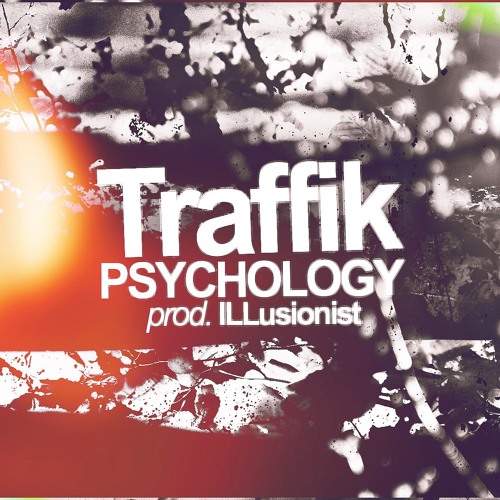 Traffik - Psychology (Prod. ILLusionist) 2014