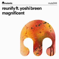 Reunify - Magnificent (Feat. Yoshi Breen) [Available Now]