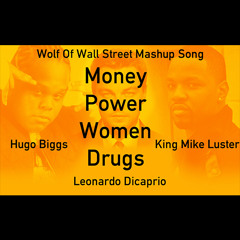 Hugo Biggs x King Mike Luster - Wolf Of Wall Street Mashup (Money Power Women Drugs)