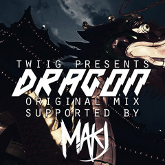 TWIIG - Dragon (Original Mix) [FREE DOWNLOAD] *SUPPORTED BY MAKJ*