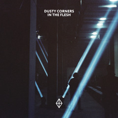 Dusty Corners - In The Flesh (EP Preview, Out September 26)