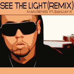 See The Light- Ivan Reyes x Sanjay K x SF