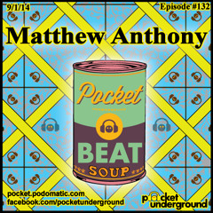 Matthew Anthony - Beat Soup #132 - Pocket Underground