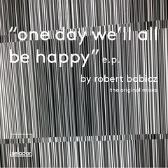 Robert Babicz - One Day We'll All Be Happy