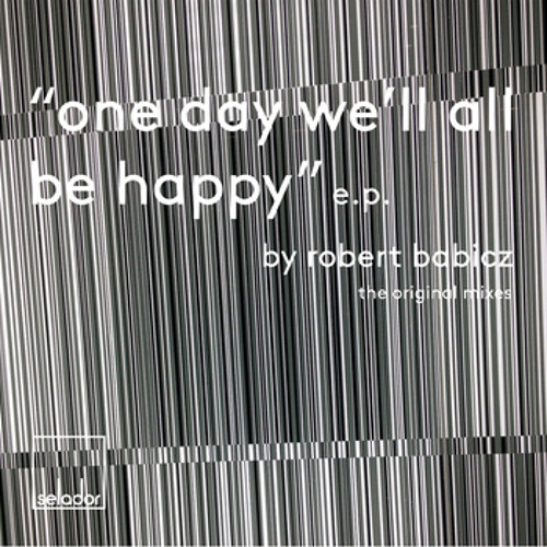 Robert Babicz - One Day We'll All Be Happy