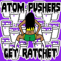 @AtomPushers - #GetRatchet (Original  Mix)