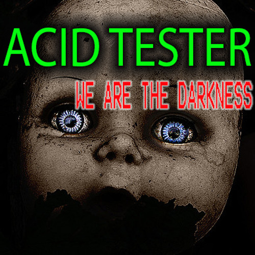 ACID TESTER "WE ARE THE DARKNESS"