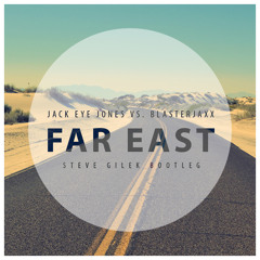 Jack Eye Jones vs. Blasterjaxx - Far East (Steve Gilek Bootleg)[FREE DOWNLOAD]