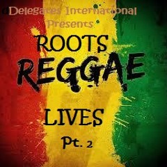 Delegates International - Roots Reggae Lives Pt.2