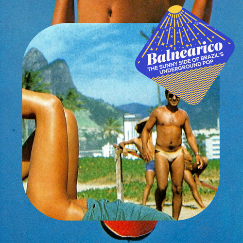 "Balnearico – The Sunny Side of Brazil's Underground Pop" mixed by Selvagem