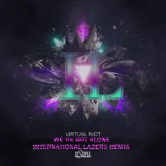 Virtual Riot - We Are Not Alone (International Lazers Remix)
