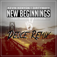 Kevin Kenyon & Dirtywayy - New Beginings Ft. Anastasia Bykova(Deuce Remix)