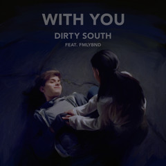 Dirty South- With You ft. FMLYBND