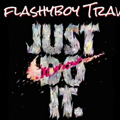 FLASHYBOY TRAV "JUST DO IT"