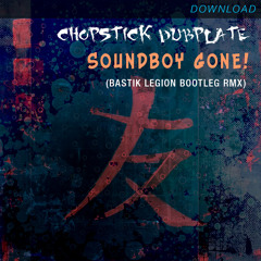 Chopstick Dubplate Ft. Jah Mason & Louie Rankin - Soundboy Gone(Bastik Legion Bootleg RMX)
