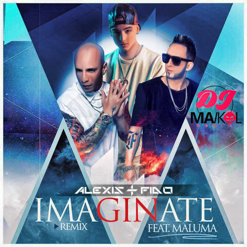 Stream 96 - Alexis & Fido Ft Maluma - Imaginate (DJMAIKOL REMIX) Acapella  Beat by Descarga "BUY THIS TRACK" | Listen online for free on SoundCloud