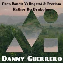 Clean Bandit Vs Angemi & Prezioso - Rather Be Brakeless (Danny Guerrero Mashup)