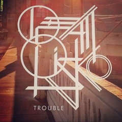 Trouble