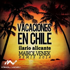 Ilario Alicante - Vacaciones En Chile (Maikol Venek Remix 2014)Free Download