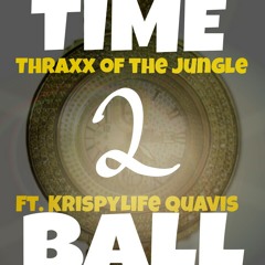 Thraxx & #KrispyLife Quavis - Time 2 Ball (Lil Bear Mixed)